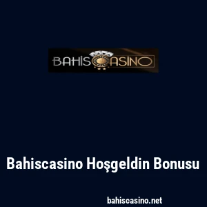 Bahiscasino Hoşgeldin Bonusu