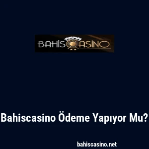 Bahiscasino Ödeme Yapıyor Mu?