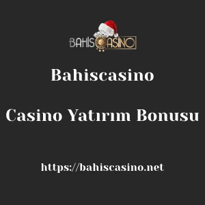 Bahiscasino Casino Yatırım Bonusu