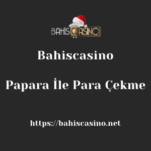 Bahiscasino Papara İle Para Çekme
