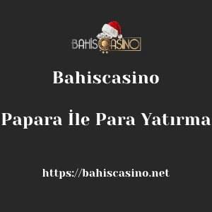Bahiscasino Papara İle Para Yatırma