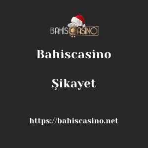 Bahiscasino Şikayet