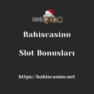 Bahiscasino Slot Bonusları