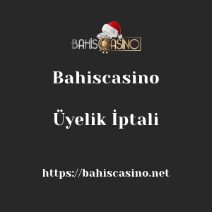 Bahiscasino Üyelik İptali
