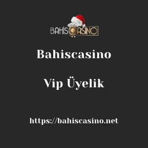 Bahiscasino Vip Üyelik