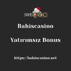 Bahiscasino Yatırımsız Bonus
